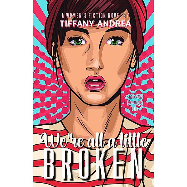 We're All a Little Broken (You Are Enough, #1) / You Are Enough, Tiffany Andrea