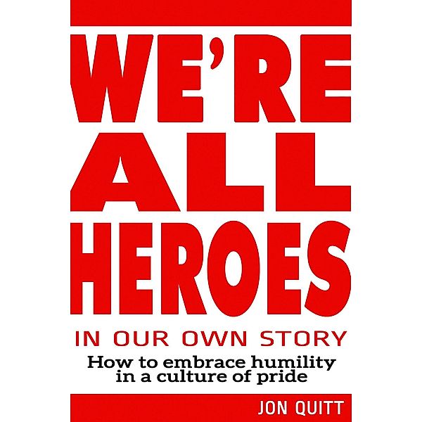 We're All Heroes In Our Own Story, Jon Quitt
