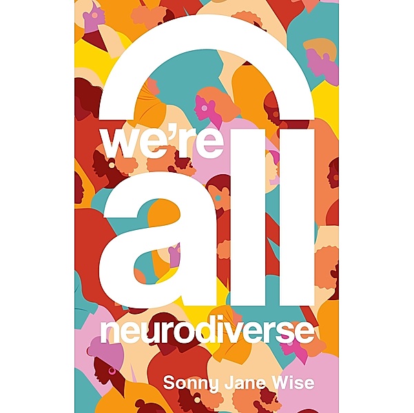 We're All Neurodiverse, Sonny Jane Wise