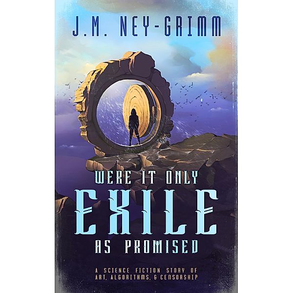 Were It Only Exile as Promised, J. M. Ney-Grimm