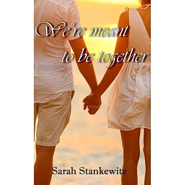 We're meant to be together, Sarah Stankewitz