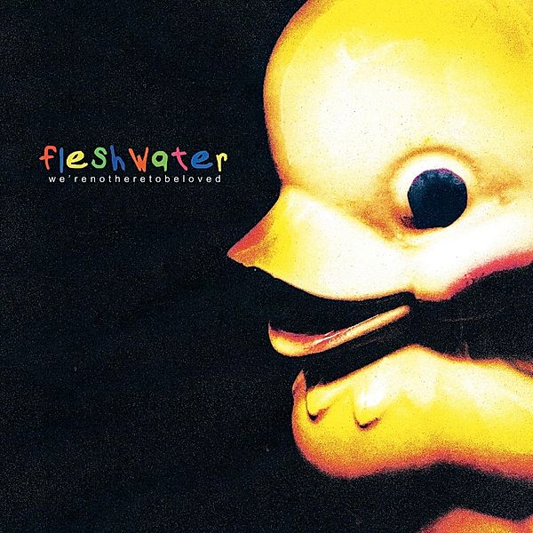 We'Re Not Here To Be Loved (Vinyl), Fleshwater