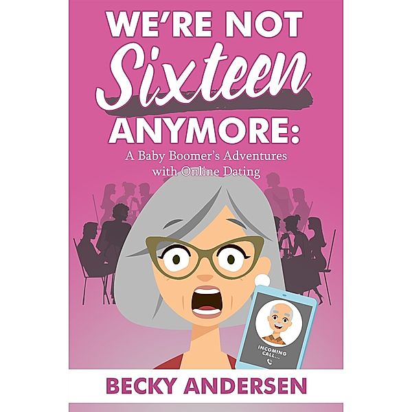 We're Not Sixteen Anymore / WriteLife Publishing, Becky Andersen