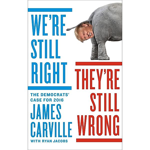 We're Still Right, They're Still Wrong, James Carville