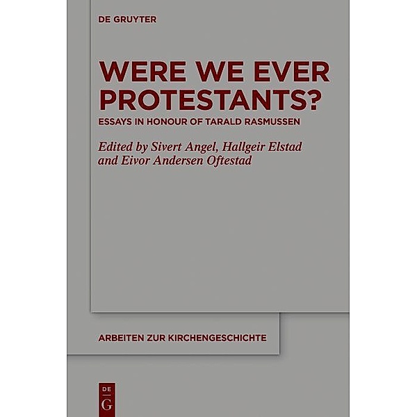 Were We Ever Protestants? / Arbeiten zur Kirchengeschichte Bd.140