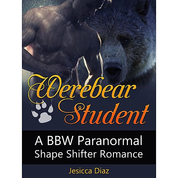 Werebear Student: A Bbw Paranormal Shape Shifter Romance, Jesicca Diaz