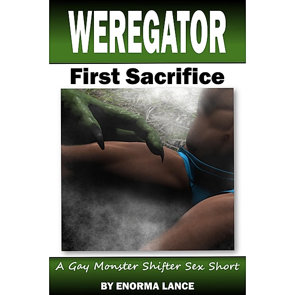 Weregator: First Sacrifice: A Gay Monster Shifter Sex Short (The Weregator, #1) / The Weregator, Enorma Lance