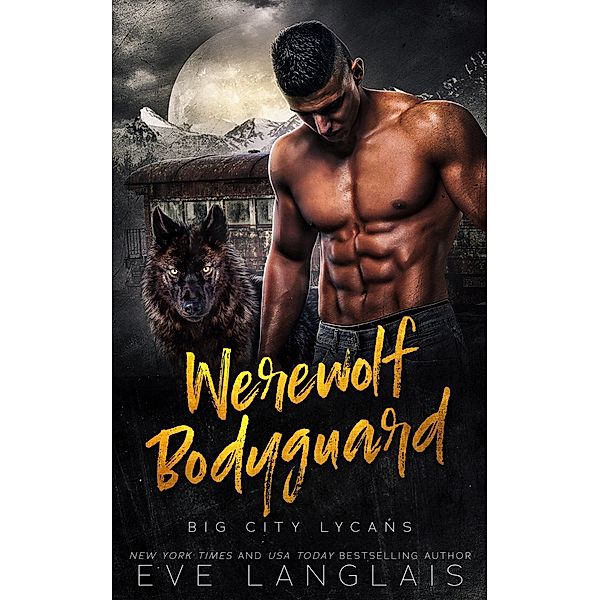 Werewolf Bodyguard (Big City Lycans, #4) / Big City Lycans, Eve Langlais