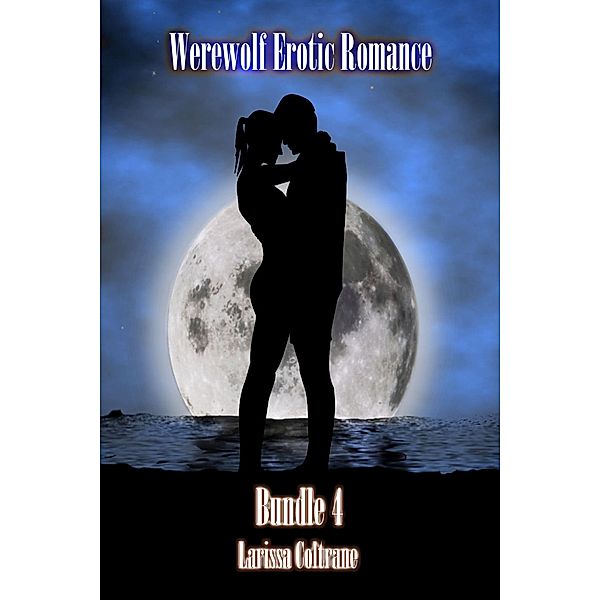 Werewolf Erotic Romance Bundle 4 (Three BBW Paranormal Erotic Romance - Werewolf Alpha Mate), Larissa Coltrane