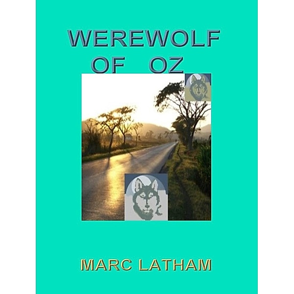 Werewolf of Oz: Fantasy Travel by Google Maps / Marc Latham, Marc Latham