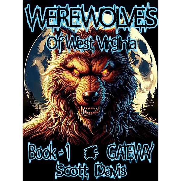 Werewolves of West Virginia - Book 1 - Gateway / Werewolves of West Virginia, Scott Davis