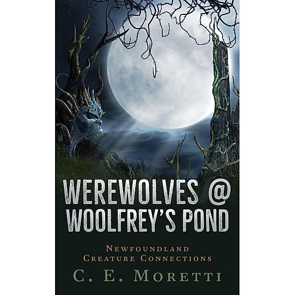 Werewolves @ Woolfrey's Pond (Newfoundland Creature Connections, #2), C. E. Moretti