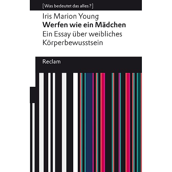 Werfen wie ein Mädchen. Ein Essay über weibliches Körperbewusstsein / Reclams Universal-Bibliothek, Iris Marion Young