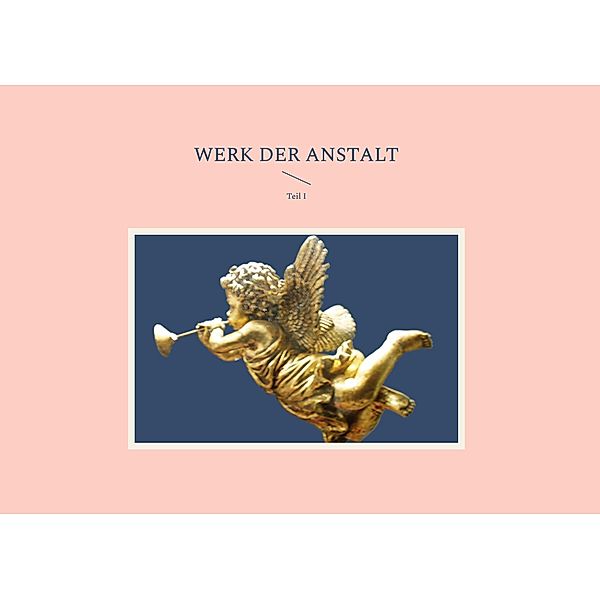 Werk der Anstalt / Werk der Anstalt Bd.1