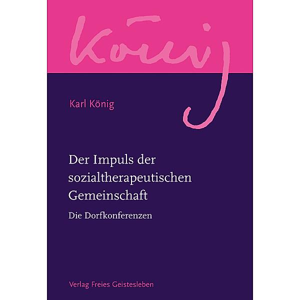 Werkausgabe / Der Impuls der sozialtherapeutischen Gemeinschaft, Karl König