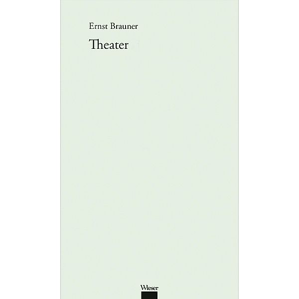 Werkausgabe Ernst Brauner / Theater, Ernst Brauner