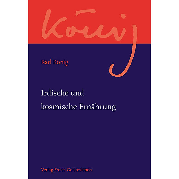 Werkausgabe / Irdische und kosmische Ernährung, Karl König