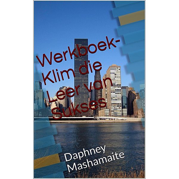 Werkboek - Klim die Leer van Sukses, Daphney Mashamaite