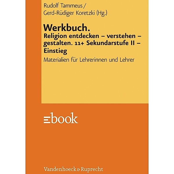 Werkbuch. Religion entdecken - verstehen - gestalten. 11+, Rudolf Tammeus, Gerd-Rüdiger Koretzki