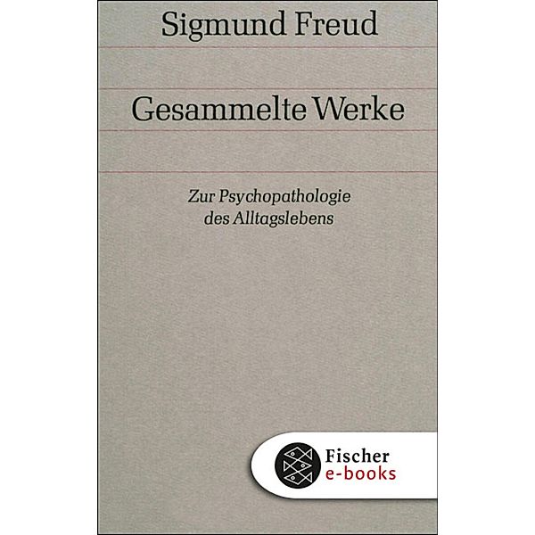 Werke 04: Zur Psychopathologie des Alltagslebens, Sigmund Freud