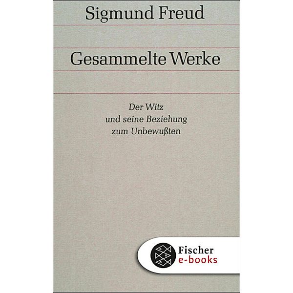 Werke 06: Der Witz und seine Beziehung zum Unbewussten, Sigmund Freud