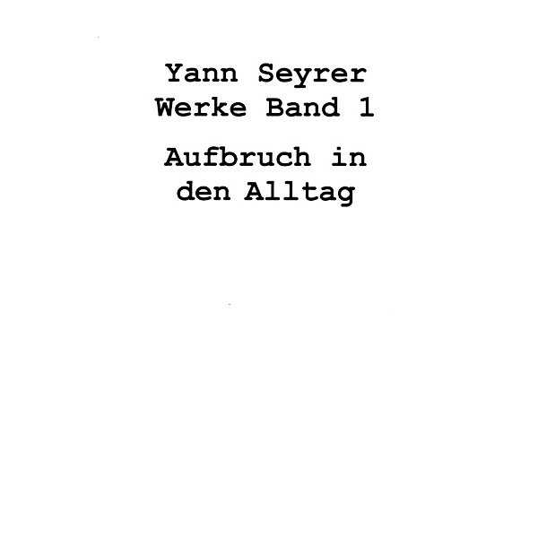 Werke Band 1, Aufbruch in den Alltag, Yann Seyrer
