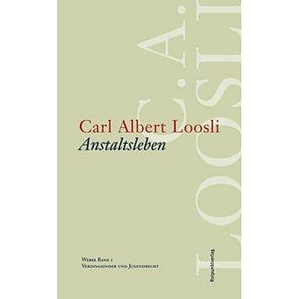 Werke: Bd.1 Anstaltsleben, Carl A. Loosli
