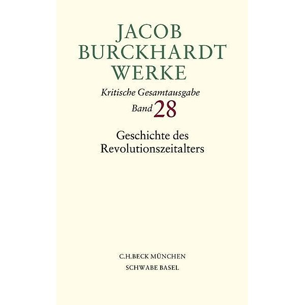 Werke: Bd.28 Jacob Burckhardt Werke  Bd. 28: Geschichte des Revolutionszeitalters, Jacob Burckhardt