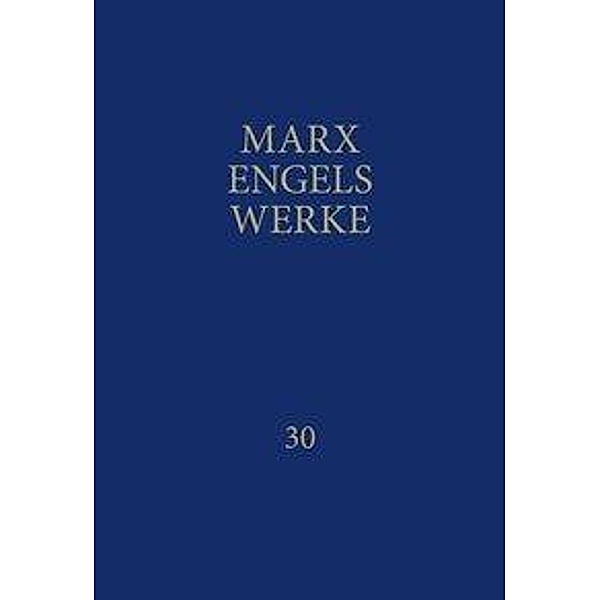 Werke: Bd.30 MEW / Marx-Engels-Werke Band 30, Friedrich Engels, Karl Marx