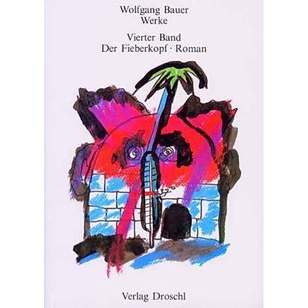 Werke: Bd.4 Werke - Bauer, Wolfgang / Der Fieberkopf, Wolfgang Bauer