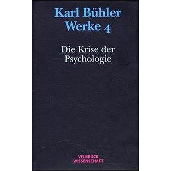 Werke: Bd.4 Werke / Die Krise der Psychologie, Karl Bühler