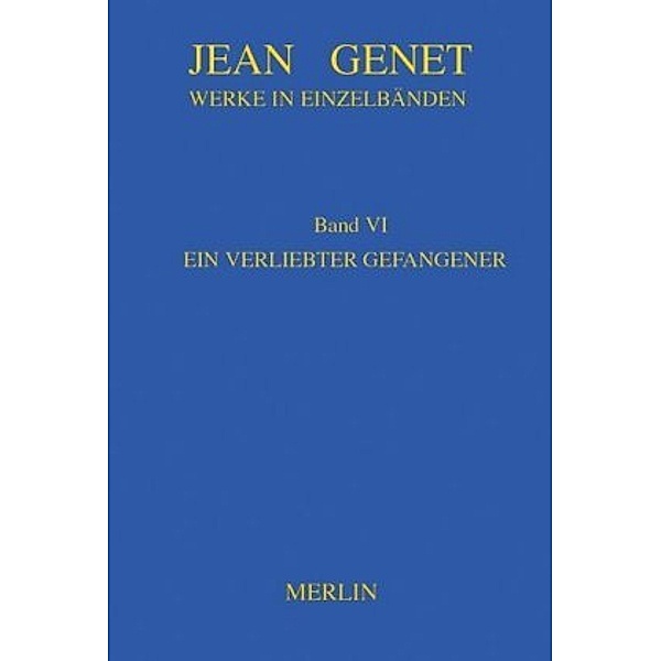 Werke in Einzelbänden: Bd.6 Werkausgabe / Ein verliebter Gefangener, Jean Genet