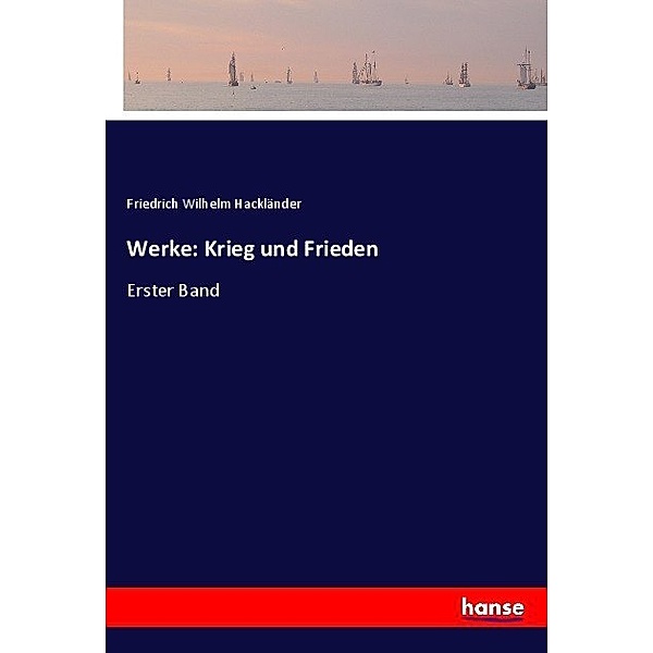 Werke: Krieg und Frieden, Friedrich Wilhelm Hackländer