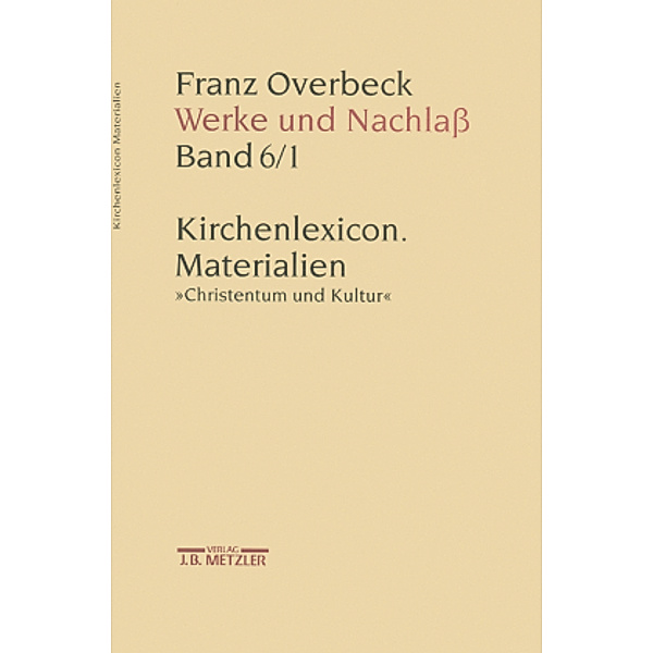 Werke und Nachlaß: Bd.6/1 Franz Overbeck: Werke und Nachlaß; ., Franz Overbeck