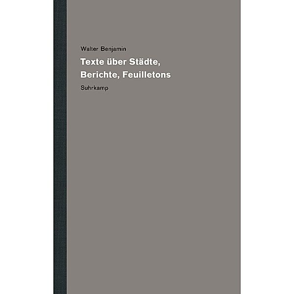 Werke und Nachlaß. Kritische Gesamtausgabe, Walter Benjamin