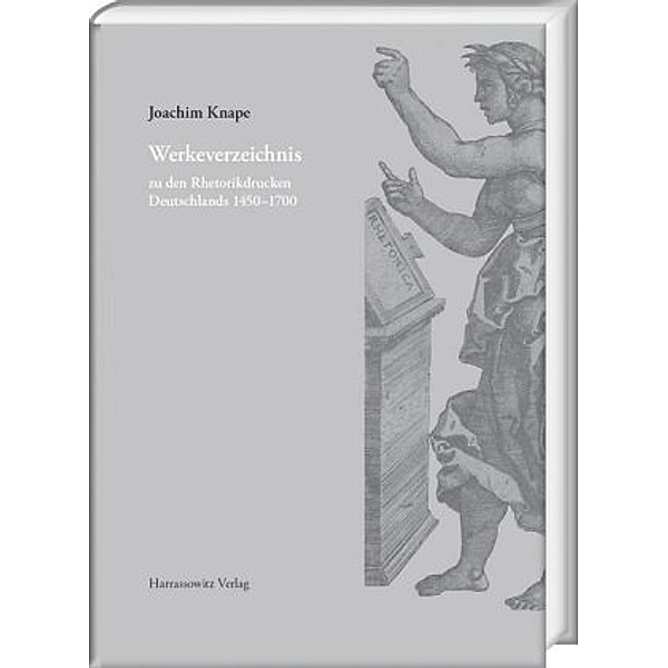 Werkeverzeichnis zu den Rhetorikdrucken Deutschlands 1450-1700, Joachim Knape