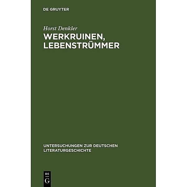 Werkruinen, Lebenstrümmer / Untersuchungen zur deutschen Literaturgeschichte Bd.127, Horst Denkler