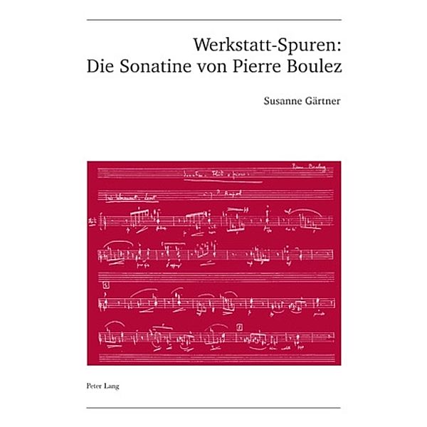 Werkstatt-Spuren: Die Sonatine von Pierre Boulez, Susanne Gärtner