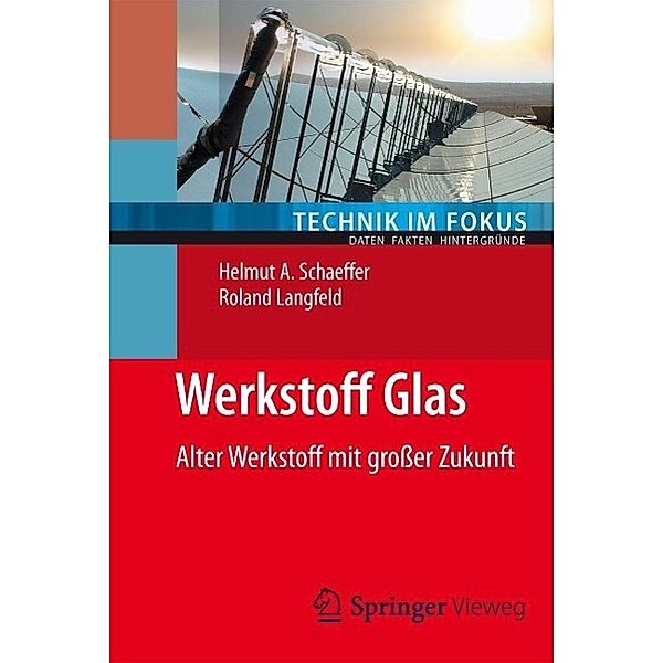 Werkstoff Glas / Technik im Fokus, Helmut A. Schaeffer, Roland Langfeld