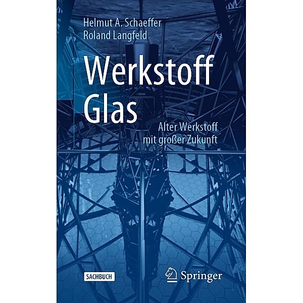 Werkstoff Glas / Technik im Fokus, Helmut A. Schaeffer, Roland Langfeld