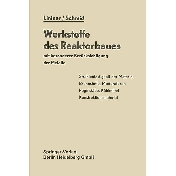 Werkstoffe des Reaktorbaues mit besonderer Berücksichtigung der Metalle, K. Lintner, E. Schmid