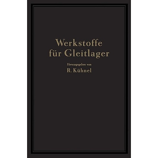 Werkstoffe für Gleitlager, NA Berchtenbreiter, W. Bungardt, NA Göler, R. Kühnel, H. Mann, NA Selzam, R. Strohauer, A. Thum, R. Weber
