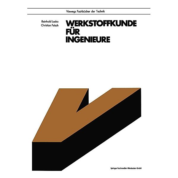 Werkstoffkunde für Ingenieure / Viewegs Fachbücher der Technik, Reinhold Laska, Christian Felsch