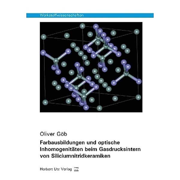 Werkstoffwissenschaften / Farbausbildungen und optische Inhomogenitäten beim Gasdrucksintern von Siliciumnitridkeramiken, Oliver Göb