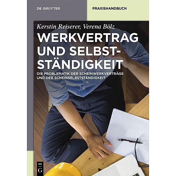 Werkvertrag und Selbstständigkeit / De Gruyter Praxishandbuch, Kerstin Reiserer, Verena Bölz