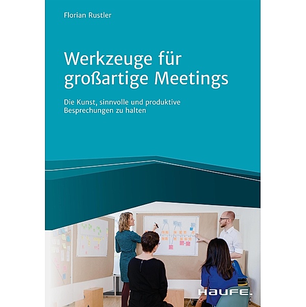 Werkzeuge für großartige Meetings, Florian Rustler