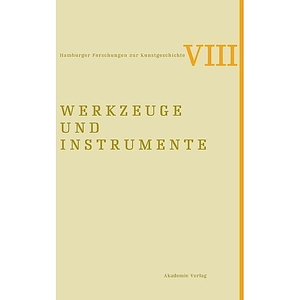 Werkzeuge und Instrumente / Hamburger Forschungen zur Kunstgeschichte Bd.8
