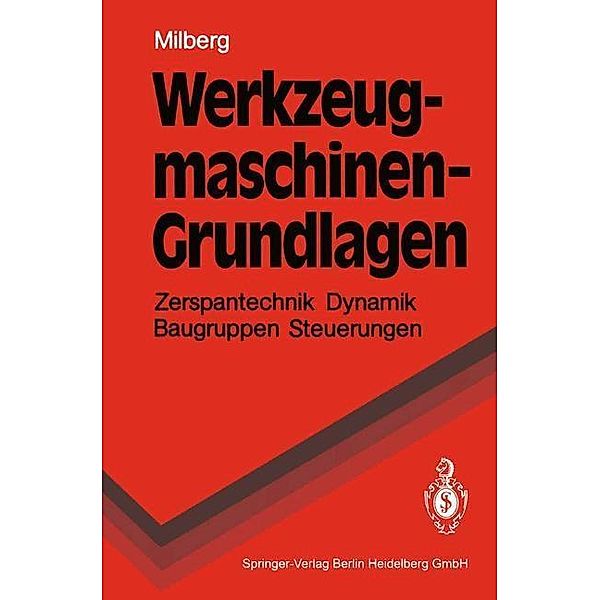 Werkzeugmaschinen - Grundlagen / Springer-Lehrbuch, Joachim Milberg