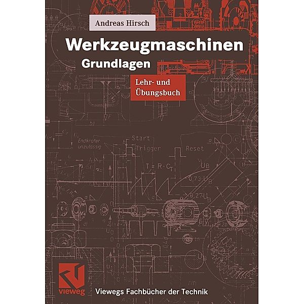 Werkzeugmaschinen Grundlagen / Viewegs Fachbücher der Technik, Andreas Hirsch