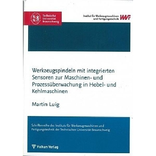 Werkzeugspindeln mit integrierten Sensoren zur Maschinen- und Prozessüberwachung in Hobel- und Kehlmaschinen, Martin Luig